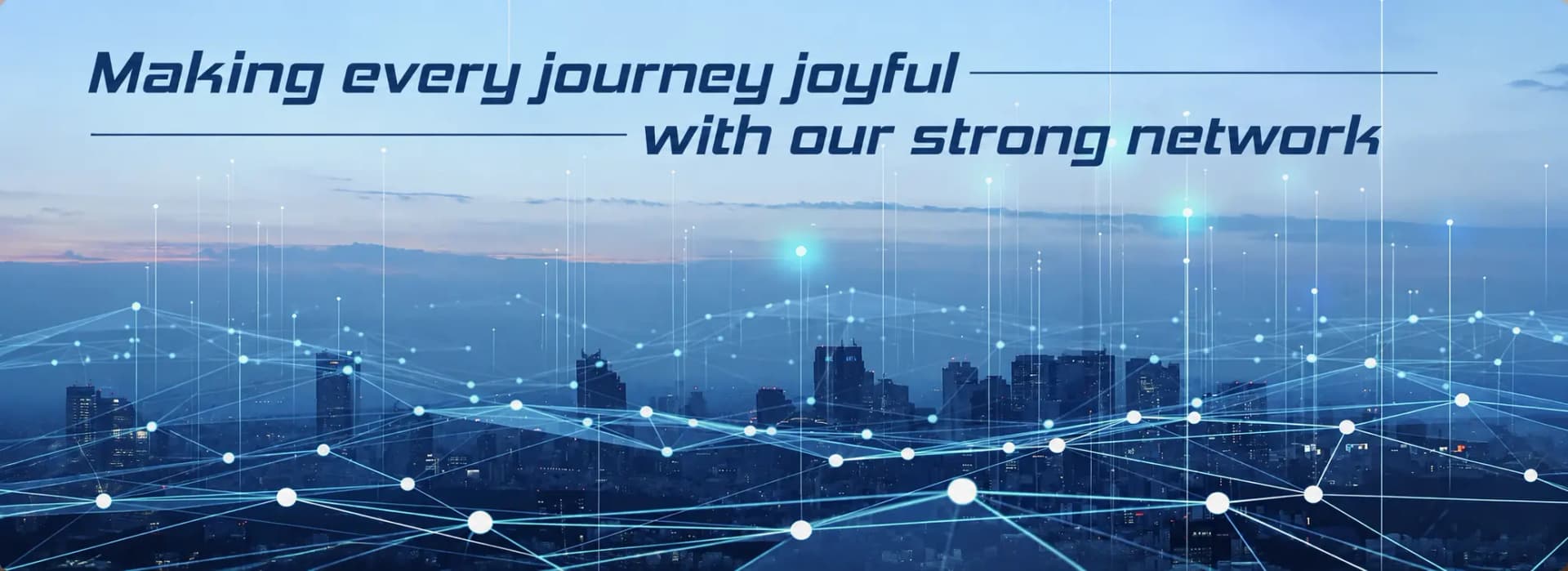 Making every journey joyful with our strong network